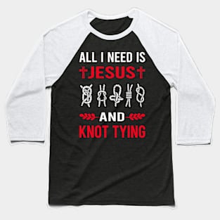 I Need Jesus And Knot Tying Baseball T-Shirt
